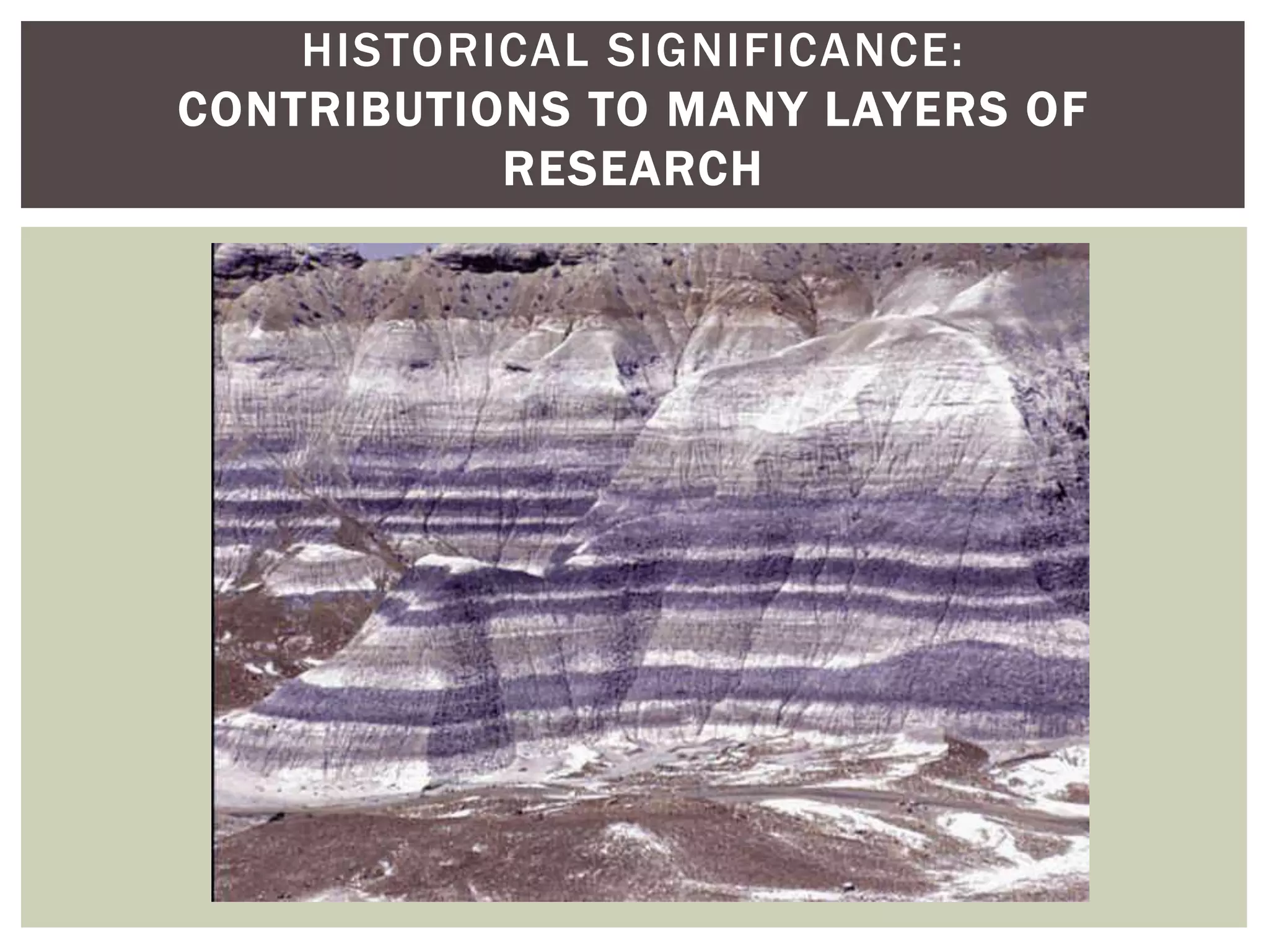 Historical Significance:contributions to many layers of research