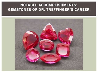 Notable Accomplishments:Gemstones of Dr. Treffinger’s Career