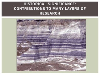 Historical Significance:contributions to many layers of research