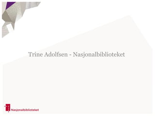Trine Adolfsen - Nasjonalbiblioteket
 