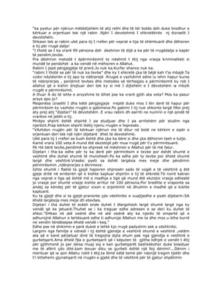“ka pyetur për njëriun mëtëdijshëm të atij rethi dhe të tër botës deh duke bredhur e
kërkuar e orjentuan tek një rabin .Njëri I devotshmë I shkretëtirës nj ëizraelit I
devotshëm.
Shkaon tek ai rabini ulet para tij I rrefen për veprat e tija të shëmtuarë dhe dëhsiren
e tij për rrugë dalje!
“I thotë se I ka vrarë 99 përsona deh deshiron të dijë a ka për të rrugëdalje a kapër
të pendim,tevbe.
Pra dëshiron metodë t ëpërmirësimit te ndalimit t ëtij nga vrasja kriminaliteti si
mundë te pendohet a ka vendë në mëhsiren e Allahut.
Rabini I jepë përgjegjëje të prerë.Jo nuk ka.Kurfar shance nuk ka.
“rabini I thotë se për të nuk ka tevbe” dhe ky I shkretë çka të bëjë kah t’ia mbajë.Ta
vzdoi ndytësirën e tij apo ta ndërprejë .Rruget e vazhdimit edne iu ishin hapur kurse
të nderprerjes , pendimit tevbes dhe metodes së tërheqjes e përmirësimit ky rob I
allahut që e kishin drejtuar deri tek ky si më I dijtshëm e I dëvotshëm ia mbylli
rrugët e përmirësimit.
A thua! A do të ishte e arsyshme te dihet pse ka vrarë gjith ata veta? Mos ka pasur
arsye apo jo?
Meqenëse izraeliti I dha këtë përgjegjeje rreptë duke mos I lën derë të hapur për
përmirësim ky vazhdoi rrugën e gabimeve.Po gabimi I tij nuk shkonte largë filloi prej
aty prej atij “dijetari” të dëvotshëm .E vrau rabini dh earriti ne numrin e një qindë të
vrarëve në jetën e tij.
Mirëpo shpirti ëshët shpirtë I pa studjuar dhe I pa arritshëm për studim nga
njerëzit.Prap kërkon shpirti ikëtij njeriu rrugën e hspresës .
“VAzhdon rrugën për të kërkuar njëriun me të ditur në botë ne kërkim e sipër e
orjentuan deri tek një njëri dijetarë dhet të devotshmë.
Ulet para tij I rrefen se kush është dhe çka ka bëre si dhe çka dëhsiron tash e tutje.
Kamë vrara 100 veta.A mund ëtë ekzistojë për mua rrugë për t’u përmirësuarë.
Pë rtë bërë tevbe,pendimA ka shpresë në mëshiren e Allahut për të më falur.
Dijetari i tha:ka edhe për ty ka derë për përmirësim e tevbe por ëshët shumë e
veshtirë dhe duhet shumë të munohesh:Po ka edhe për ty tevbe por ëhstë shumë
largë dhe vështirë.Vrasësi pyeti sa ëshët largësia mes meje dhe pëndimin
përmirësimin ,ndërprerjes s ëkrimeve.
Ishte shumë i flaktë ta gjejë hapsiren shpresën sado të vogël e të vështirë q ëtë
gjeje dritë në errësirën që e kishte kapluar shpirtin e tij të shkretë.Të nxirë katran
nga veprat e liga që është më e madhja e ligë që mund ëtë ekzistoi vrasja edheatë
jo vrasje por shumë vrasje kishte arritur në 100 përsona.Por bredhte e vraponte sa
andej sa këndej për të gjetur xixen e orjentimit në dhulmin e madhë që e kishte
kapluarë.
Ku ta gjejë dhe si ta gjejë:pranonte çdo vështirësi e vuajtjedhe e pyeti dijetarin:SA
ëhstë largësija mes meje dh etevbes.
Dijetari i tha duhet të ecësh ende duhet t ëlargohesh largë shumë largë nga ky
vendë që ke jetuarë.Thuhet se i ka treguar edhe adresen e se deri ku duhet të
shkoi.”SHkao në atë vednë dhe në atë vednë aty ka njerëz të sinqertë që e
adhurojnë Allahun e lartësuarë edhe ti adhuroje Allahun me ta dhe mos u kthe kurrë
ne vendin tëndësepse ëhstë vendë i keq.”
Edhe pse në shikimin e parë duket e lehtë kjo rrugë padyshim sek a vështirësi.
Largimi nga familje e vdnedi i tij është gjendje e veshtirë shumë e veshtirë ,vetëm
ata që e kanë përjetuar dinë të tregojna dçka shum pak nga gjendja e veshtirë e
gurbetqarit.Ama ëhstë fjla e gurbetqarit që i këputen të gjitha lidhjet e vendit t ëtij
për gjithmonë jo per deisa muaj siq e kan gurbetqarët bashkëkohor duke biseduar
me të afërit çdo ditë.kam lexuar diku se gurbeti është një lloj dënimi!...Dënim i
merituar që ia qon Allahu robit t ëtij.ta lëmë këtë temë për ndonjë tregim tjetër dhe
t’i kthehemi gjynahqarit në rrugën e gjatë dhe të vështirë për të gjetur shpëtimin

 