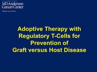 Adoptive Therapy with
Regulatory T-Cells for
Prevention of
Graft versus Host Disease
 