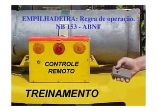 EMPILHADEIRA: Regra de operação.
NB 153 - ABNT
 