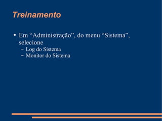 Treinamento Em “Administração”, do menu “Sistema”, selecione Log do Sistema Monitor do Sistema 
