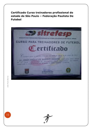 João Paulo Barros

Certificado Curso treinadores profissional do
estado de São Paulo – Federação Paulista De
Futebol

15

 