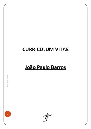 CURRICULUM VITAE

João Paulo Barros

João Paulo Barros

2

 