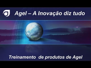 Agel – A Inovação diz tudo Treinamento  de produtos de Agel  
