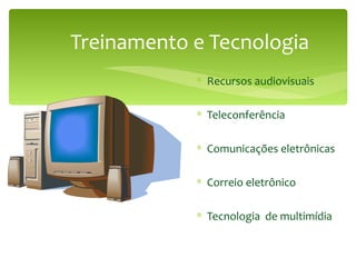 Treinamento e Tecnologia Recursos audiovisuais Teleconferência Comunicações eletrônicas Correio eletrônico Tecnologia  de multimídia 