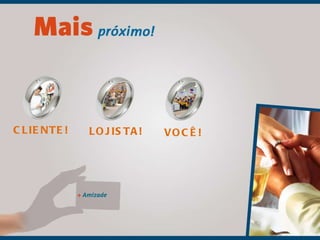 CLIENTE! VOCÊ! LOJISTA! 