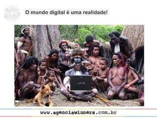 O mundo digital é uma realidade!
 