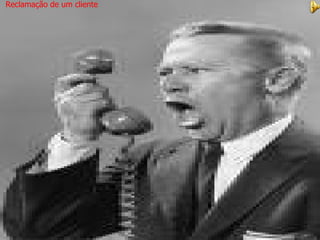 Reclamação de um cliente 