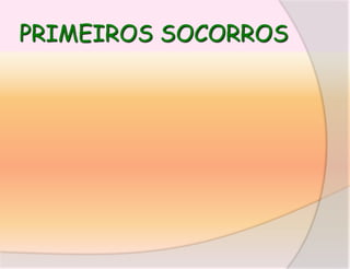 PRIMEIROS SOCORROS

 