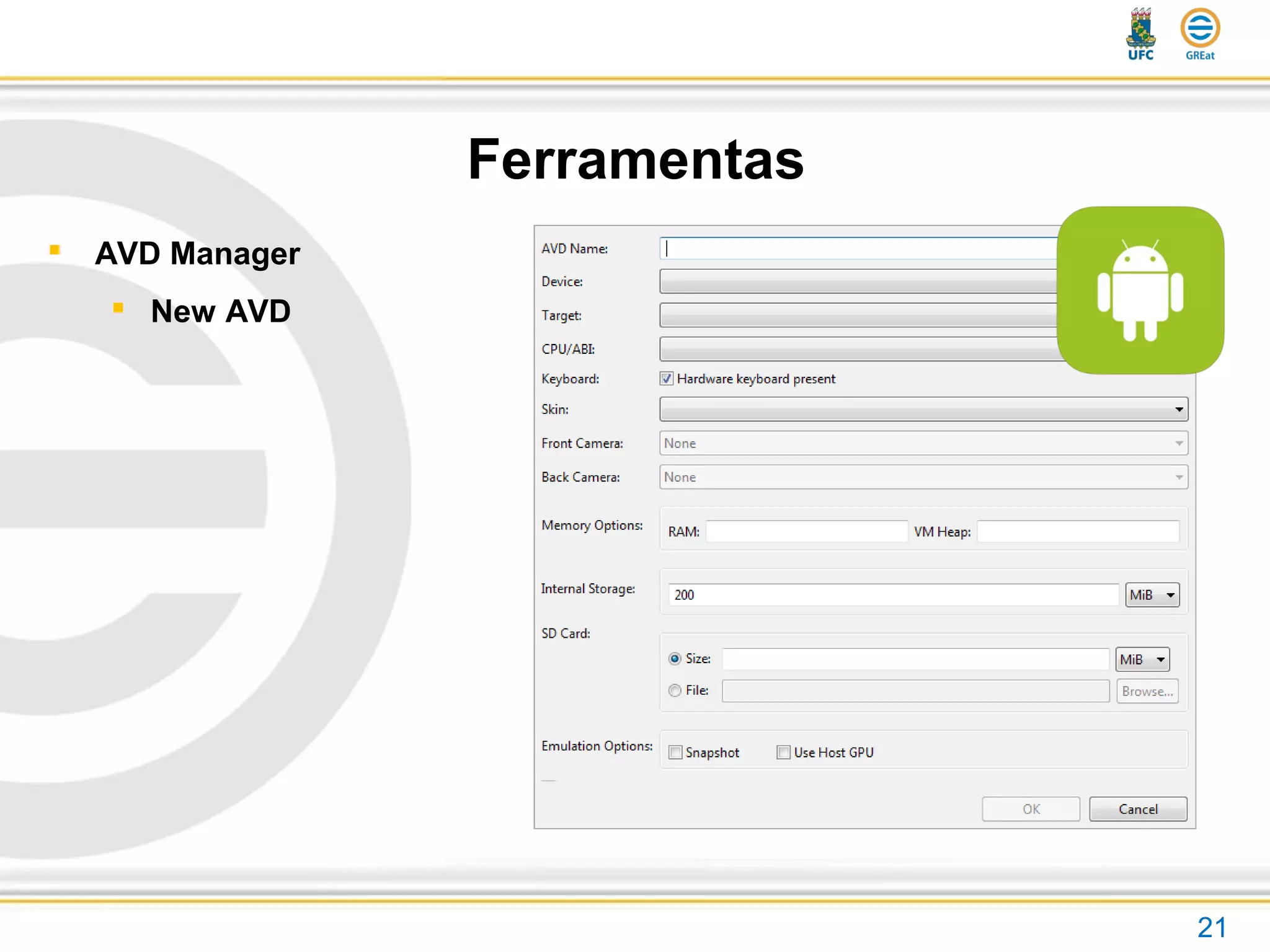 21
Ferramentas
 AVD Manager
 New AVD
 