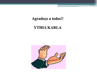 Agradeço a todos!!
YTHIA KARLA

 