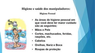 Higiene e saúde dos manipuladores:
Higiene Pessoal
 