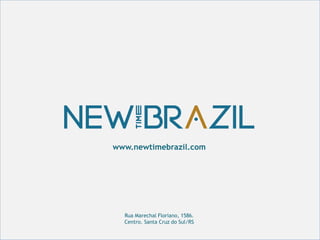 Rua Marechal Floriano, 1586.
Centro. Santa Cruz do Sul/RS
www.newtimebrazil.com
 