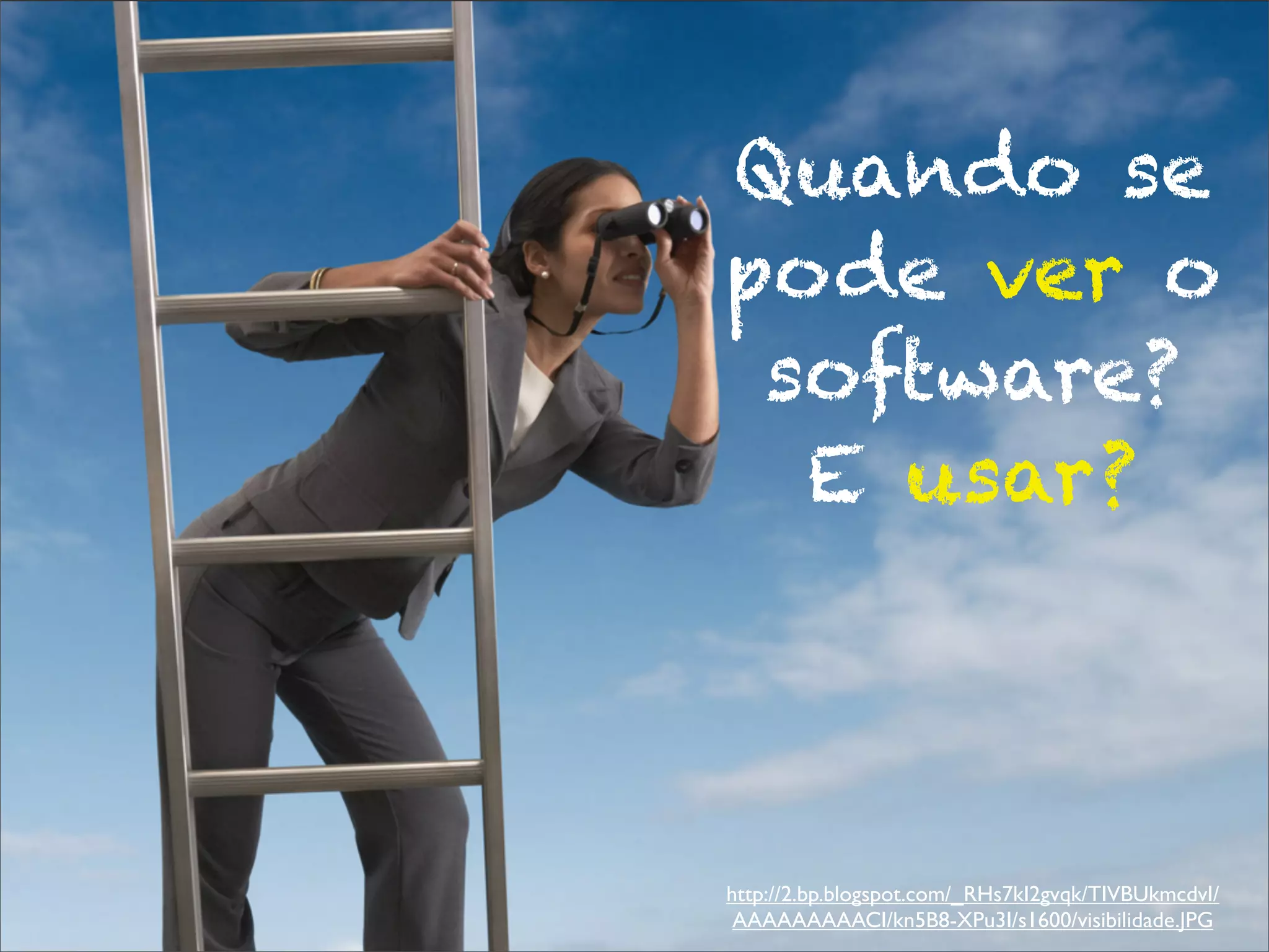 Quando se
pode ver o
software?
E usar?
http://2.bp.blogspot.com/_RHs7kI2gvqk/TIVBUkmcdvI/
AAAAAAAAACI/kn5B8-XPu3I/s1600/visibilidade.JPG