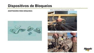 Dispositivos de Bloqueios
ADAPTADORES PARA MÁQUINAS:
Válvula, não permitia o bloueio eficiente (Violável)
Adaptação , tornando o bloqueio (invioilável)
 