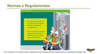 Frisar que devem ser utilizados todos os equipamentos de proteção individual específicos para a realização da atividade. Você
Normas e Regulamentos
 