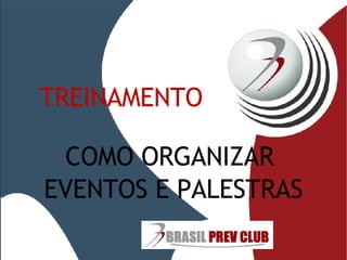 TREINAMENTO COMO ORGANIZAR  EVENTOS E PALESTRAS 