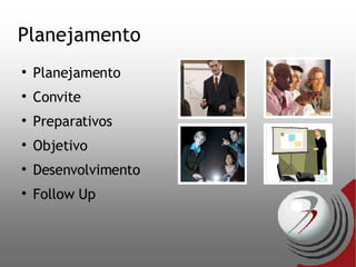 Planejamento Planejamento Convite Preparativos Objetivo Desenvolvimento Follow Up 