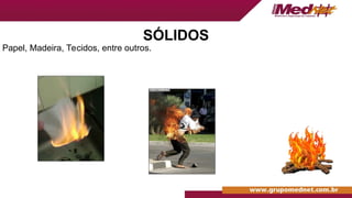 Papel, Madeira, Tecidos, entre outros.
SÓLIDOS
 