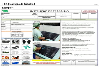 • I.T. [ Instrução de Trabalho ] 74/83
Exemplo 1:
 
