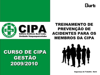 CIPA   Editora Gráficos Burti Ltda.  Unidade Itaquaquecetuba  TREINAMENTO DE PREVENÇÃO DE ACIDENTES PARA OS MEMBROS DA CIP...
