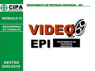 CIPA   Editora Gráficos Burti Ltda.  Unidade Itaquaquecetuba  GESTÃO 2009/2010  MÓDULO II  VIDEO EPI EQUIPAMENTO DE PROTEÇÃO INDIVIDUAL - EPI EQUIPAMENTO DE PROTEÇÃO INDIVIDUAL SEGURANÇA DO TRABALHO 