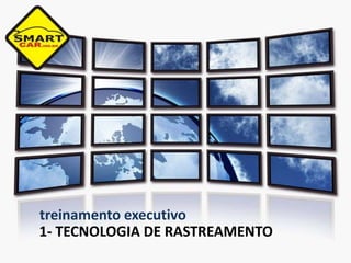 treinamento executivo
1- TECNOLOGIA DE RASTREAMENTO
 