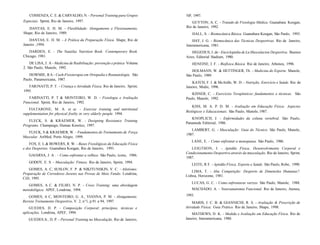 COSSENZA, C. E. & CARVALHO, N. - Personal Training para Grupos
Especiais. Sprint, Rio de Janeiro, 1997.
DANTAS, E. H. M. - Flexiblidade: Alongamento e Flexionamento.
Shape, Rio de Janeiro, 1989.
DANTAS, E. H. M. - A Prática da Preparação Física. Shape, Rio de
Janeiro ,1994.
DARDEN, E. - The Nautilus Nutrition Book. Contemporary Book.
Chicago, 1981.
DE LISA, J. A - Medicina de Reabilitação: prevenção e prática Volume
2. São Paulo, Manole, 1992.
DOWMIE, RA- Cash-Fisioterapia em Ortopedia e Reumatologia. São
Paulo, Panamericana, 1987.
FAR1NATTI, P. T. - Criança e Atividade Física. Rio de Janeiro, Sprint,
1995.
FARINATTI, P. T & MONTEIRO, W. D. - Fisiologia e Avaliação
Funcional. Sprint, Rio de Janeiro, 1992.
FIATARONE, M. A. et ai. - Exercise training and nutritional
supplementation for physical frailty in very elderly people. 1994.
FLECK, S. & KRAEMER, W. - Designing Resistance Training
Programs. Champaign, Human Kinetics, 1997.
FLECK, S & KRAEMER, W. - Fundamentos do Treinamento de Força
Muscular. ArtMed, Porto Alegre, 1999.
FOX, E. L.& BOWERS, R. W. - Bases Fisiológicas da Educação Física
e dos Desportos. Guanabara Koogan, Rio de Janeiro, 1991.
GAIARSA, J. A . - Como enfrentar a velhice. São Paulo, ícone, 1986.
GODOY, E. S. - Musculação: Fitness. Rio de Janeiro, Sprint, 1994.
GOMES, A. C, SUSLOV, F. P. & NIKITUNSKIN, V. C. - Atletismo:
Preparação de Corredores Juvenis nas Provas de Meio Fundo. Londrina,
CiD, 1995.
GOMES, A C. & FILHO, N. P. - Cross Training: uma abordagem
metodológica. APEF, Londrina, 1994.
GOMES, A C, MONTEIRO, G. A., VIANNA, P. M. - Alongamento.
Revista Treinamento Desportivo, V. 2, n°l, p.91 a 94, 1997.
GUEDES, D. P. - Composição Corporal: princípios, técnicas e
aplicações. Londrina, APEF, 1994.
GUEDES Jr., D. P. - Personal Training na Musculação. Rio de Janeiro,
NP, 1997.
GUYTON, A. C. - Tratado de Fisiologia Médica. Guanabara Koogan,
Rio de Janeiro, 1992.
HALL, S. - Biomecânica Básica. Guanabara Koogan, São Paulo, 1993.
HAY, J. G. - Biomecânica das Técnicas Desportivas. Rio de Janeiro,
Interamericana, 1981.
HEGEDUS, J. de - Enciclopédia de La Musculacion Desportiva. Buenos
Aires, Editorial Stadium, 1980.
HENEINE, I. F. - Biofísica Básica. Rio de Janeiro, Atheneu, 1996.
HOLMANN, W. & HETTINGER, Th. - Medicina do Esporte. Manole,
São Paulo, 1989.
KATCH, F. I. & McArdle, W. D. - Nutrição, Exercício e Saúde. Rio de
Janeiro, Medsi, 1996.
KISNER, C. - Exercícios Terapêuticos: fundamentos e técnicas. São
Paulo, Manole, 1992.
KISS, M. A. P. D. M. - Avaliação em Educação Física: Aspectos
Biológicos e Educacionais. São Paulo, Manole, 1987.
KNOPLICH, J. - Enfermidades da coluna vertebral. São Paulo,
Panamede Editorial, 1986.
LAMBERT, G. - Musculação: Guia do Técnico. São Paulo, Manole,
1987.
LANE, E. - Como enfrentar a menopausa. São Paulo, 1986.
LEIGTHON, J. - Aptidão Física, Desenvolvimento Corporal e
Condicionamento Desportivo através da musculação. Rio de Janeiro, Sprint,
1987.
LEITE, R F. - Aptidão Física, Esporte e Saúde. São Paulo, Robe, 1990.
LIMA, T. - Alta Competição: Desporto de Dimensões Humanas?.
Lisboa, Horizonte, 1981.
LUCAS, G. C. - Como enfrentaras varizes. São Paulo, Manole, 1988.
MACHADO, A. - Neuroanatomia Funcional. Rio de Janeiro, Ateneu,
1993.
MARIS, J. C. B. & GIANNICHI, R. S. - Avaliação & Prescrição de
Atividade Física: Guia Prático. Rio de Janeiro, Shape, 1998.
MATHEWS, D. K. - Medida e Avaliação em Educação Física. Rio de
Janeiro, Interamericana, 1980.
 