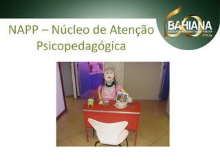 NAPP – Núcleo de Atenção
Psicopedagógica

 