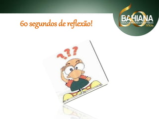60 segundos de reflexão!

 
