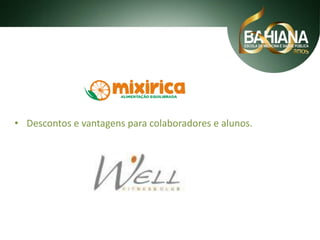 • Descontos e vantagens para colaboradores e alunos.

 