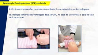 Reanimação Cardiopulmonar (RCP) em Bebês
A técnica de compressões torácicas a ser utilizada é a de dois dedos ou dois pole...