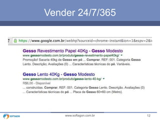 Vender 24/7/365 
www.softagon.com.br 12 
 