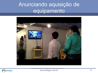 Anunciando aquisição de 
equipamento 
www.softagon.com.br 17 
 