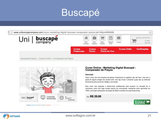 Buscapé 
www.softagon.com.br 21 
 