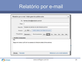 Relatório por e-mail 
www.softagon.com.br 26 
 