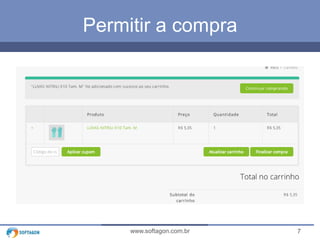 Permitir a compra 
www.softagon.com.br 7 
 