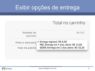 Exibir opções de entrega 
www.softagon.com.br 9 
 