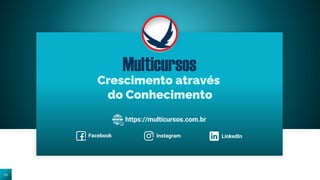 11
Crescimento através
do Conhecimento
Facebook Instagram LinkedIn
Multicursos
https://multicursos.com.br
 