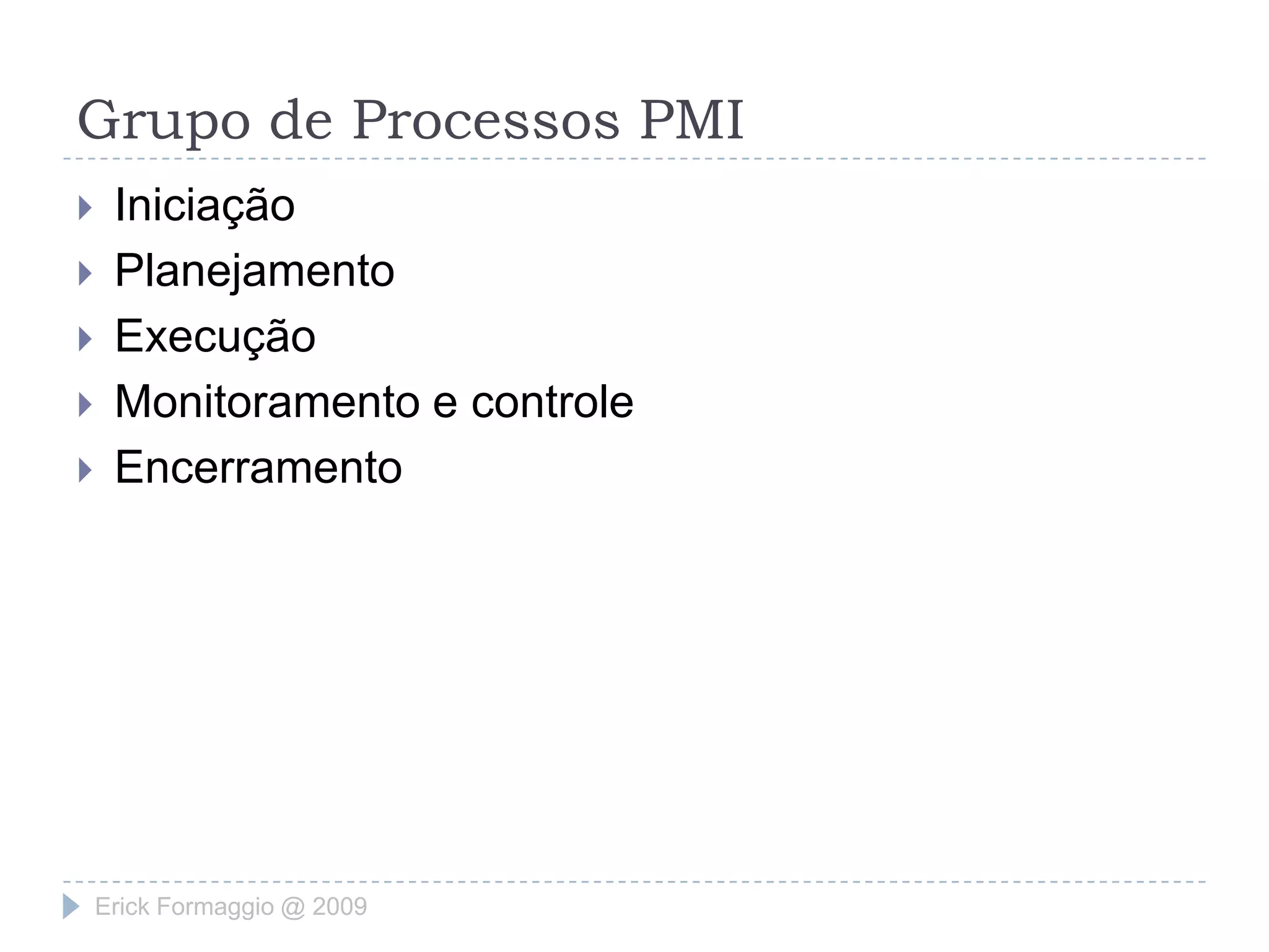 Grupo de Processos PMINove áreas do conhecimento do GPNove áreas do conhecimento do GPErick Formaggio @ 2009