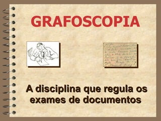 GRAFOSCOPIA A disciplina que regula os exames de documentos   