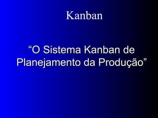 “ O Sistema Kanban de Planejamento da   Produção” Kanban 