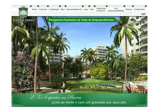 sair

Perspectiva Ilustrativa da Vista Vista do Empreendimento
    Perspectiva Ilustrativa da do Empreendimento
 