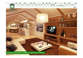 sair




                           Salão de Jogos (Home Theater)
Perspectiva Ilustrativa do Play Infantil
 