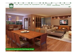 sair




Perspectiva Ilustrativa do Club House (living)
 