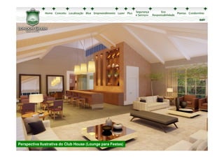 sair




Perspectiva Ilustrativa do Club House (Lounge para Festas)
 