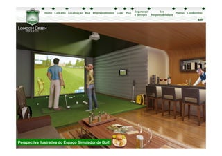 sair




Perspectiva Ilustrativa do Espaço Simulador de Golf
 